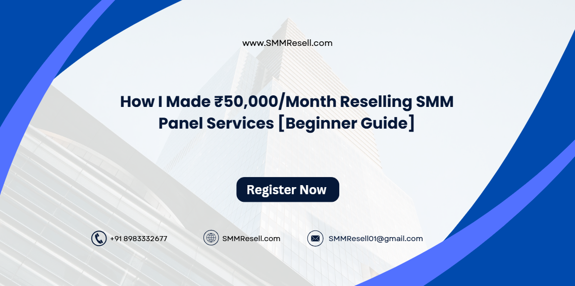 How I Made ₹50,000/Month Reselling SMM Panel Services [Beginner Guide]