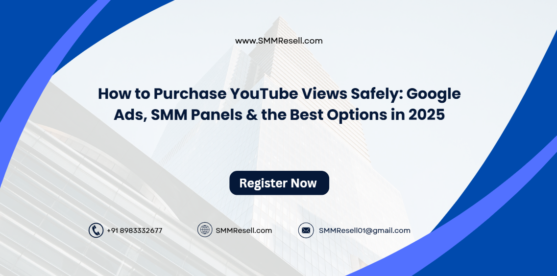 How to Purchase YouTube Views Safely: Google Ads, SMM Panels & the Best Options in 2025