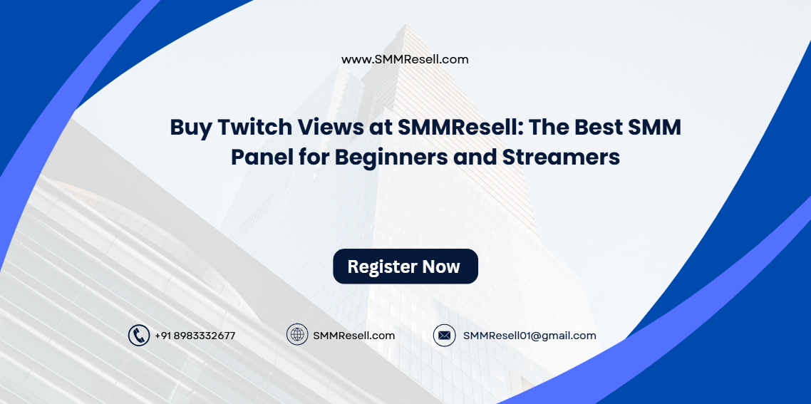 Buy Twitch Views at SMMResell: The Best SMM Panel for Beginners and Streamers