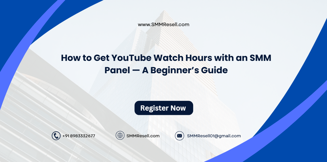 How to Get YouTube Watch Hours with an SMM Panel — A Beginner’s Guide