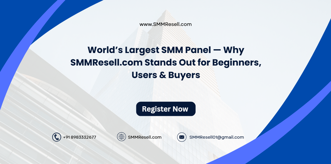 World’s Largest SMM Panel — Why SMMResell.com Stands Out for Beginners, Users & Buyers