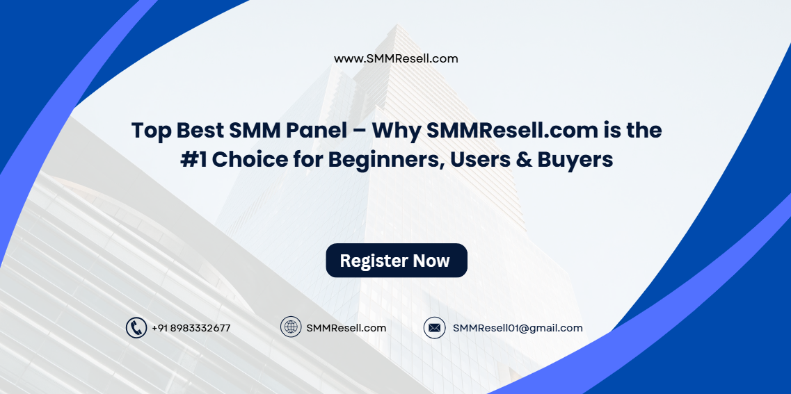 Top Best SMM Panel – Why SMMResell.com is the #1 Choice for Beginners, Users & Buyers