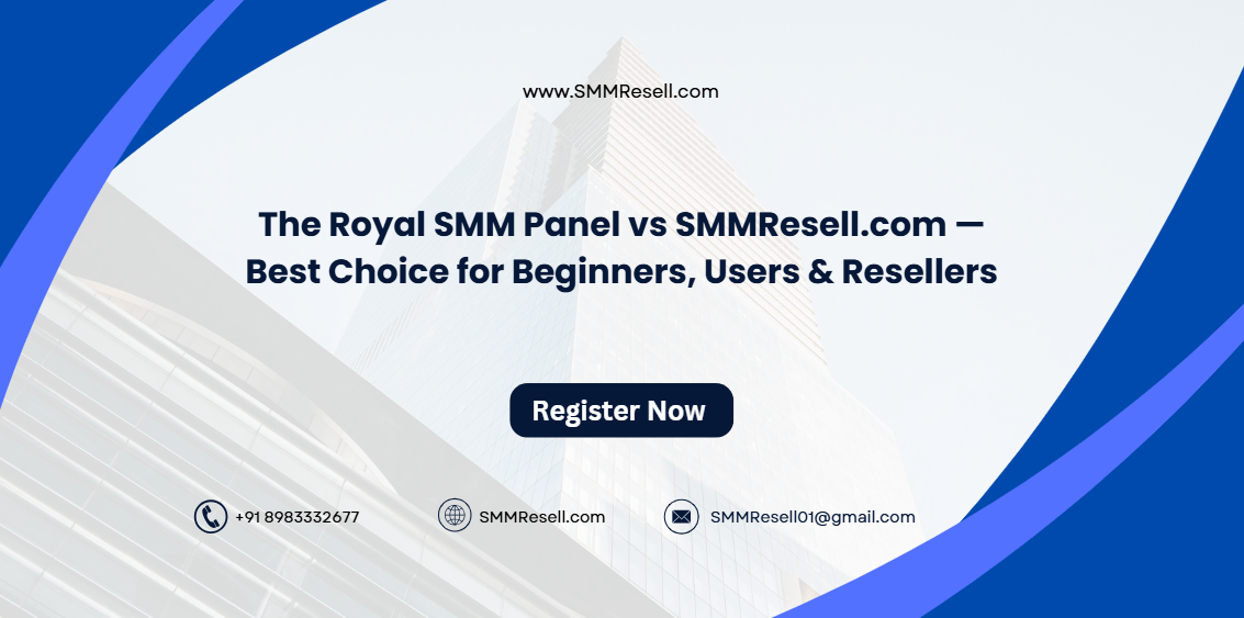 The Royal SMM Panel vs SMMResell.com — Best Choice for Beginners, Users & Resellers