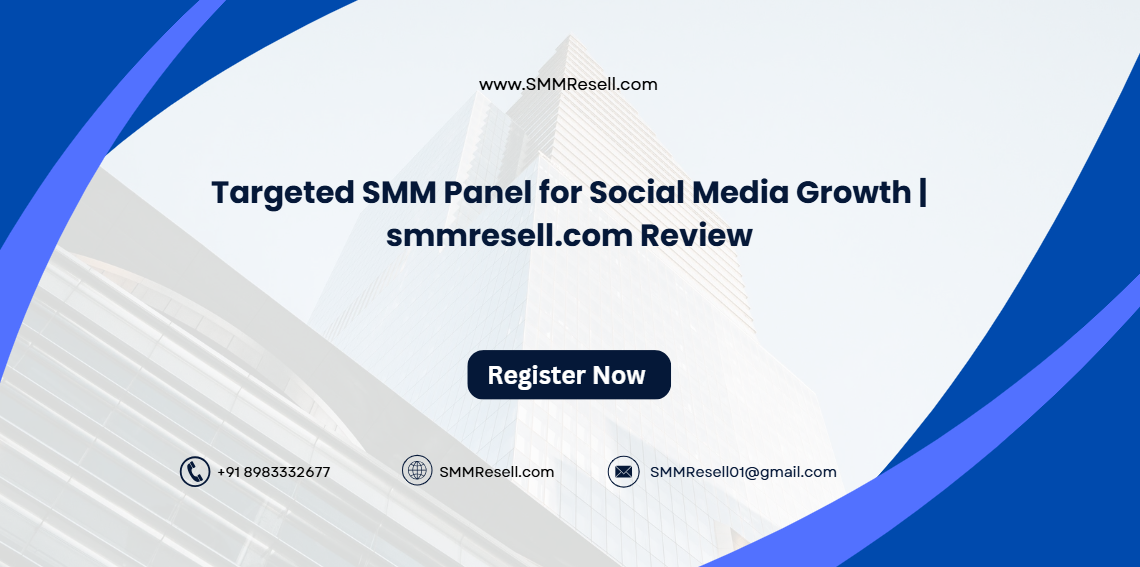 Targeted SMM Panel for Social Media Growth | smmresell.com Review