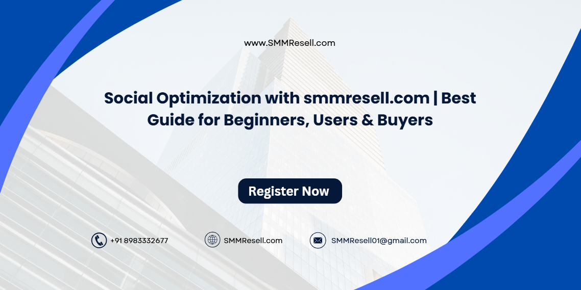 Social Optimization with smmresell.com | Best Guide for Beginners, Users & Buyers