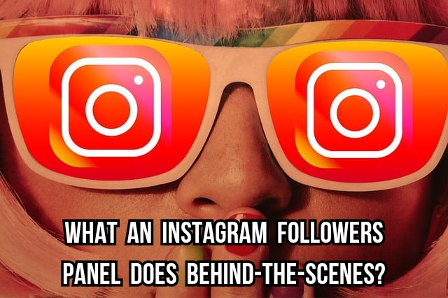 What an Instagram Followers Panel Does Behind-the-Scenes