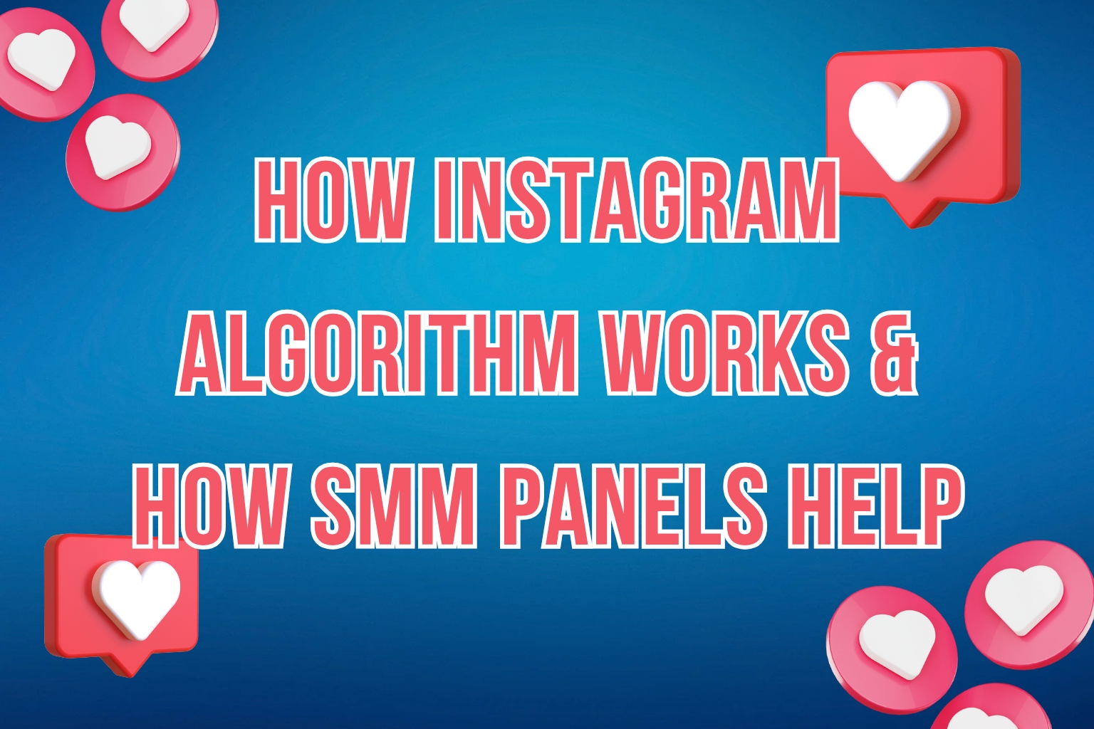 How Instagram Algorithm Works & How SMM Panels Help