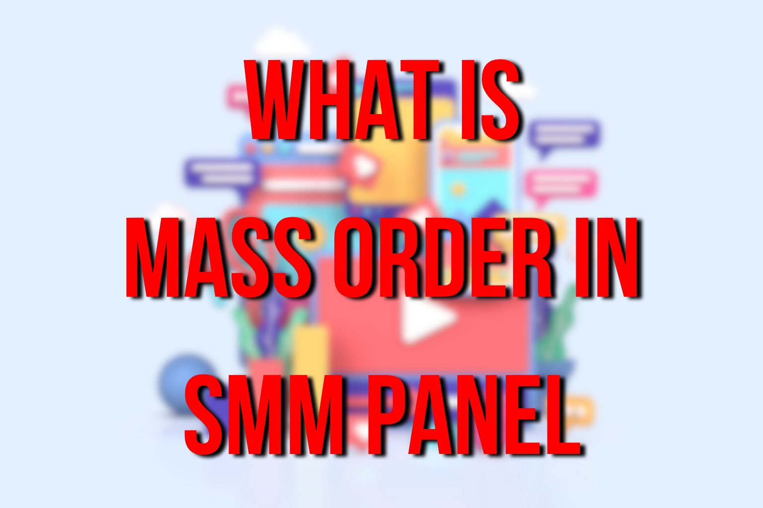 What Is Mass Order In SMM Panel