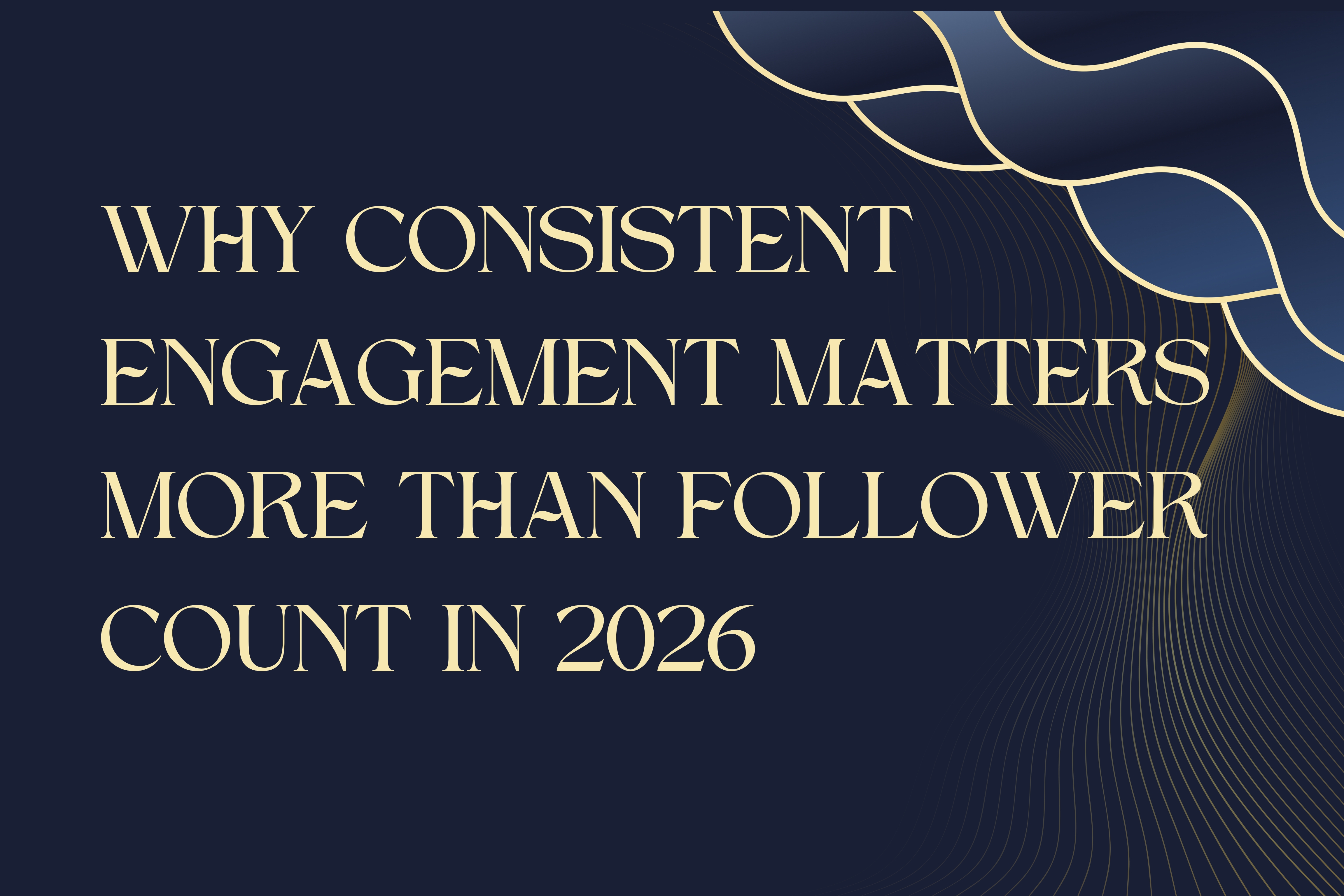Why Consistent Engagement Matters More Than Follower Count in 2026
