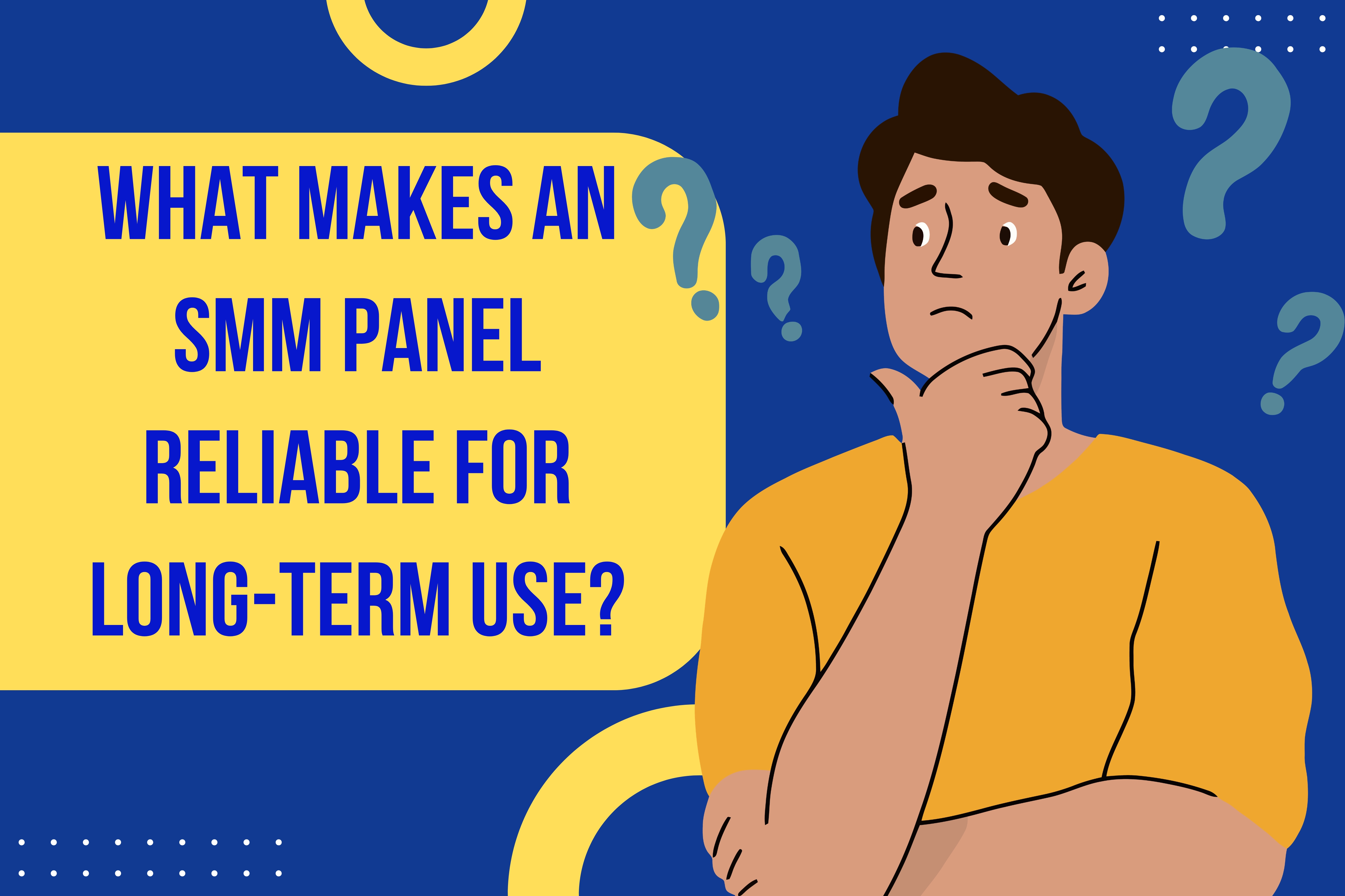 What Makes an SMM Panel Reliable For Long-Term Use?