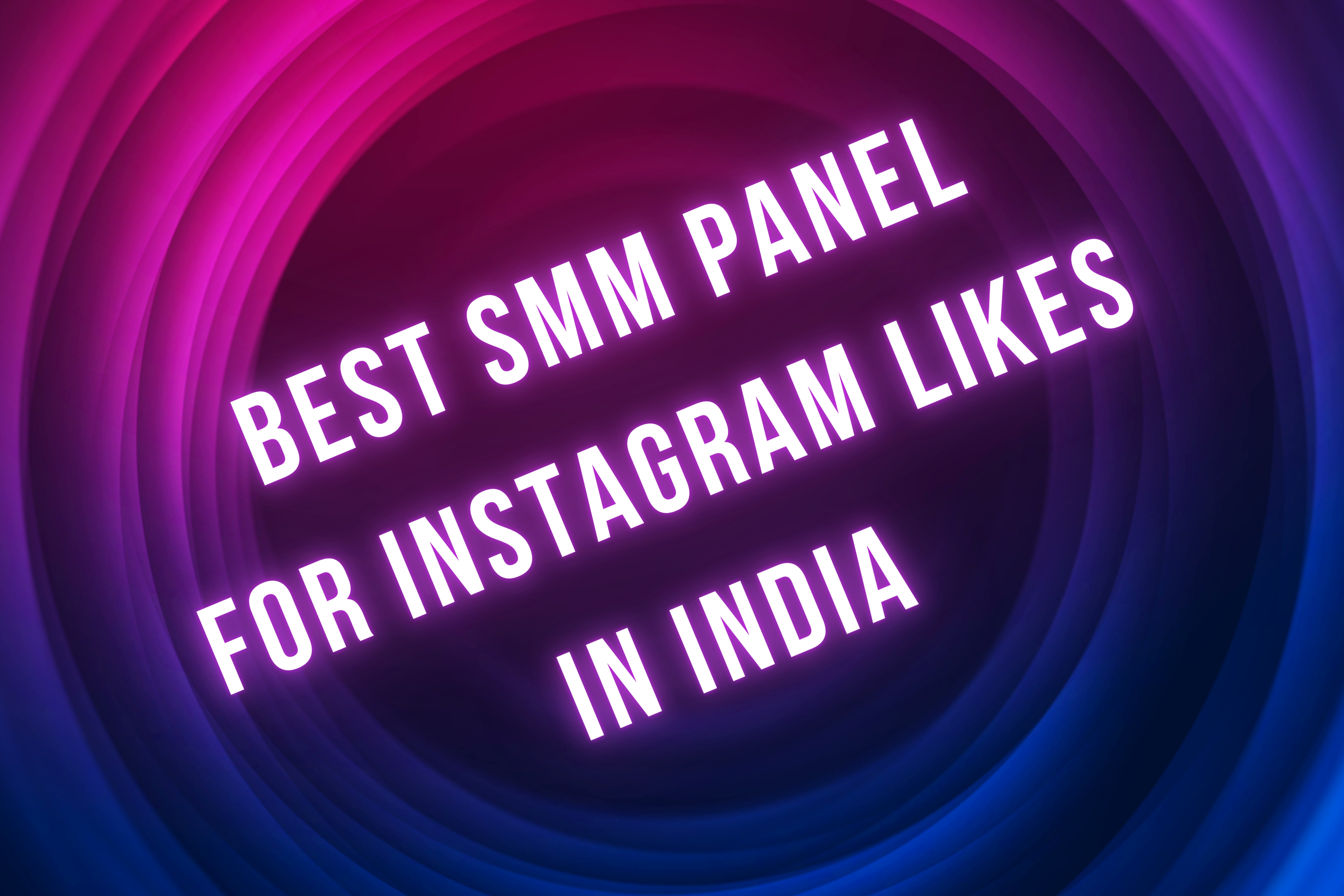 Best SMM Panel For Instagram Likes in India