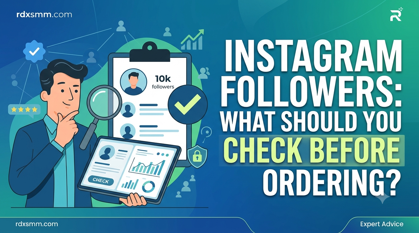 Instagram Followers: What Should You Check Before Ordering?